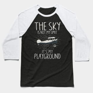 The Sky Is Not My Limit It’s My Playground Baseball T-Shirt